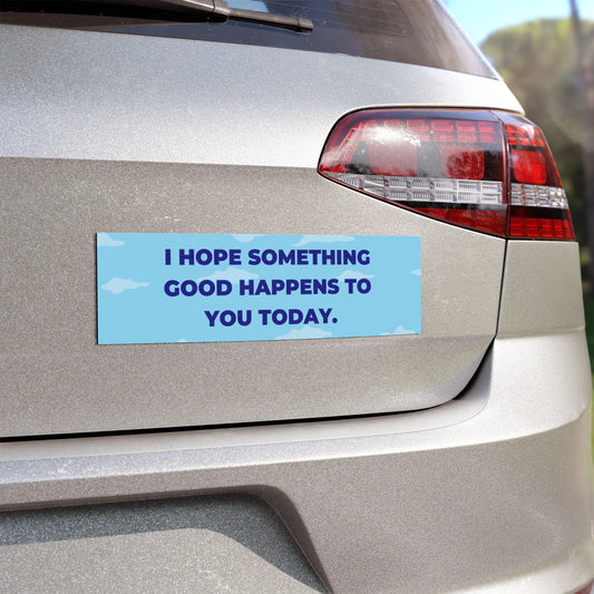 I Hope Something Good Happens to You Today - Inspirational Car Magnet - Positive Message Bumper Sticker Alternative for Vehicles