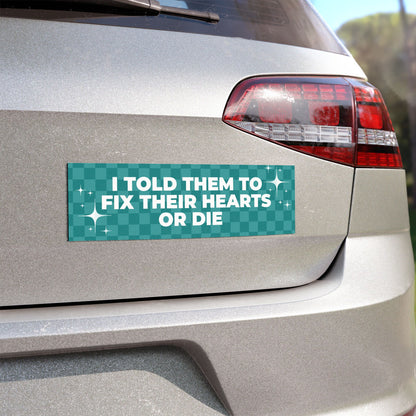 I Told Them to Fix Their Hearts or Die - Inspirational Car Magnet – Motivational Bumper Sticker Alternative for Vehicles