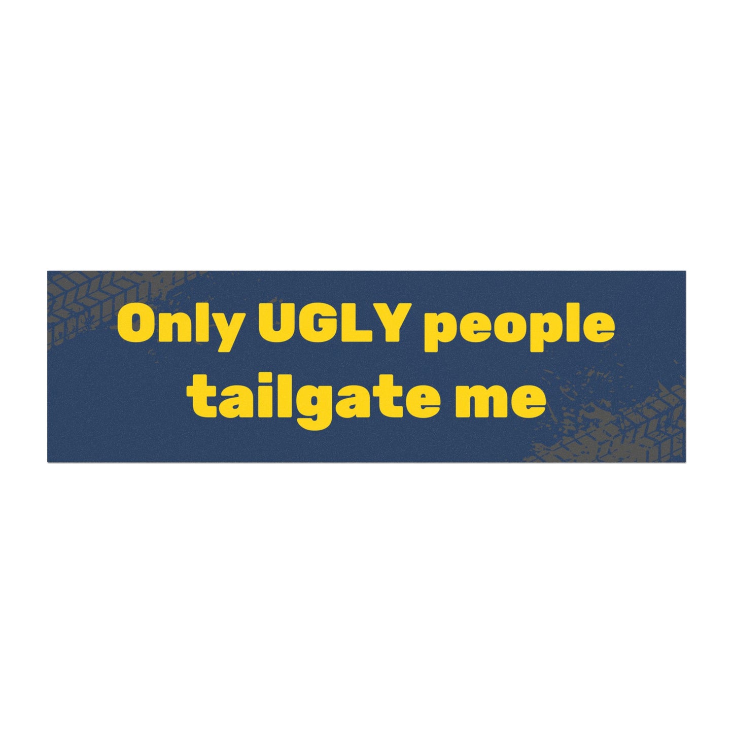 Funny Car Magnet - Only Ugly People Tailgate Me - Humorous Bumper Sticker Alternative for Vehicle Enthusiasts