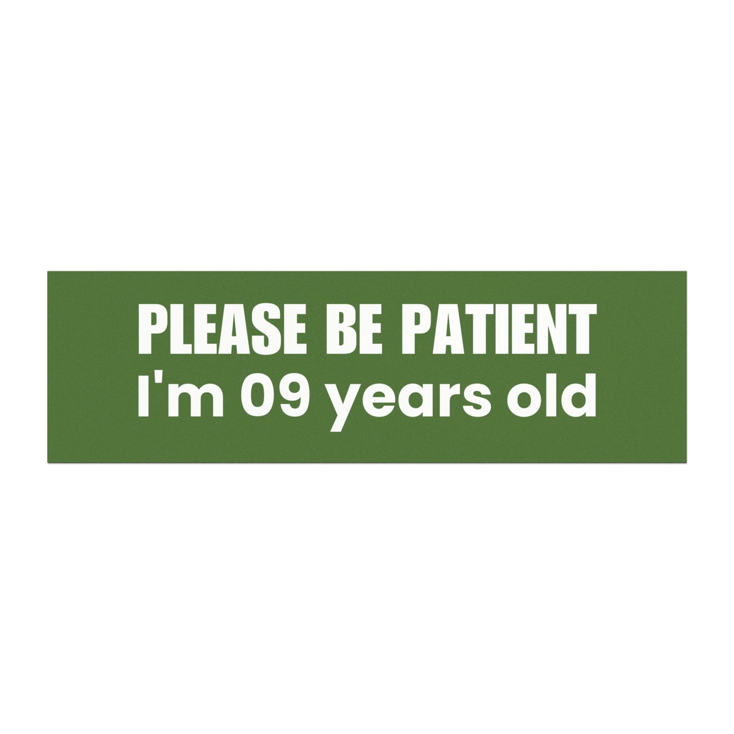 Please Be Patient, I'm 9 Years Old - Car Magnet – Humorous and Modest Vehicle Accessory - Bumper Sticker for Vehicles