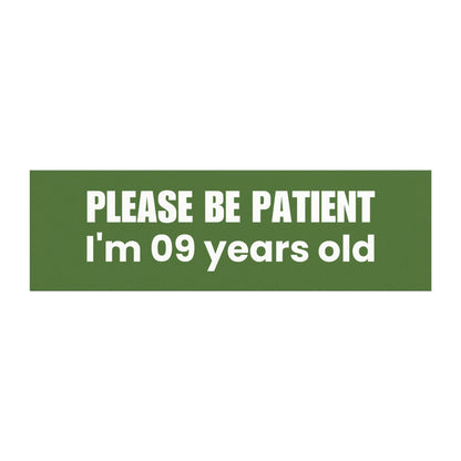 Please Be Patient, I'm 9 Years Old - Car Magnet – Humorous and Modest Vehicle Accessory - Bumper Sticker for Vehicles