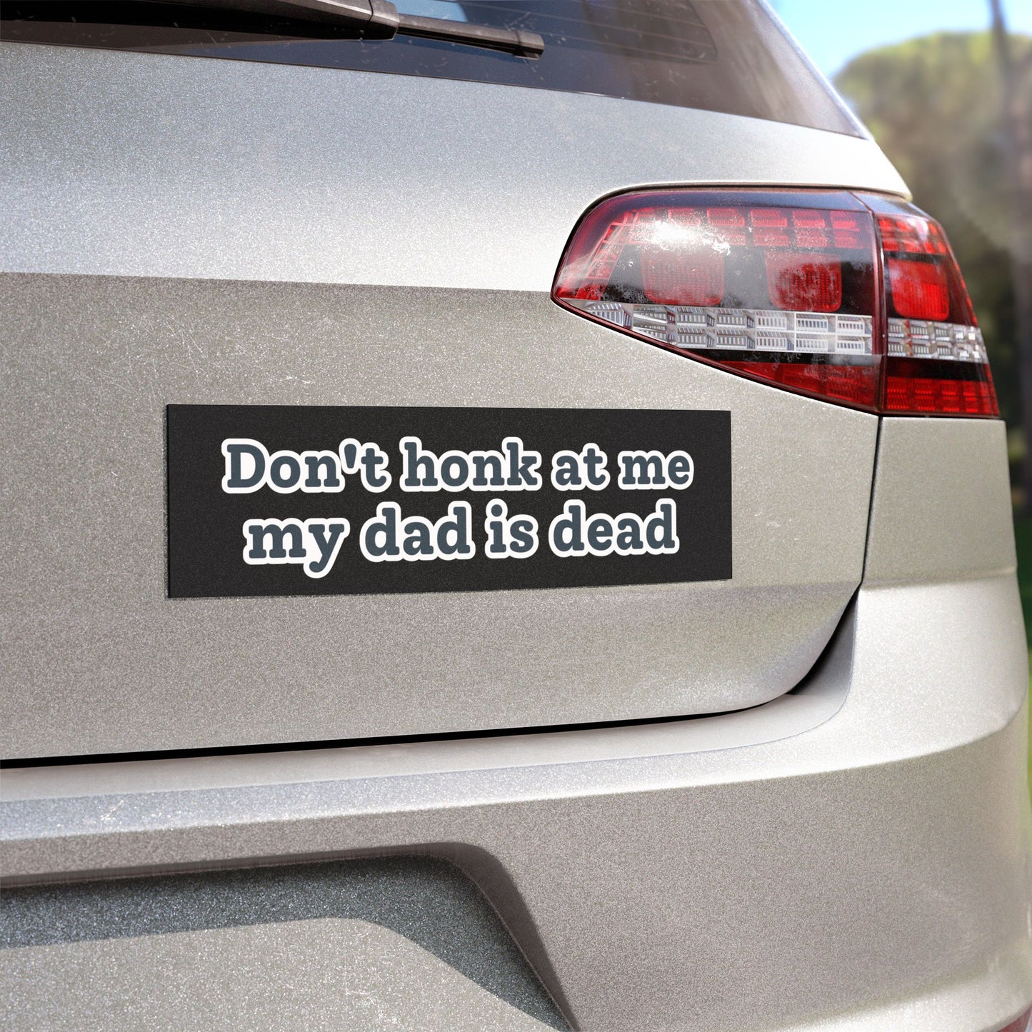 Don't Honk at Me; My Dad Is Dead – Funny Car Magnet for Drivers – Bumper Sticker for Vehicles