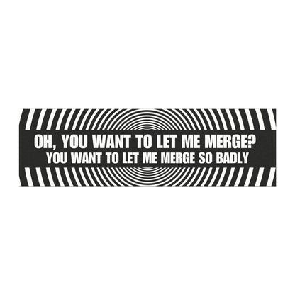 Oh, You Want to Let Me Merge_ – Modest and Funny Car Magnet for Drivers - Bumper Sticker for Vehicles