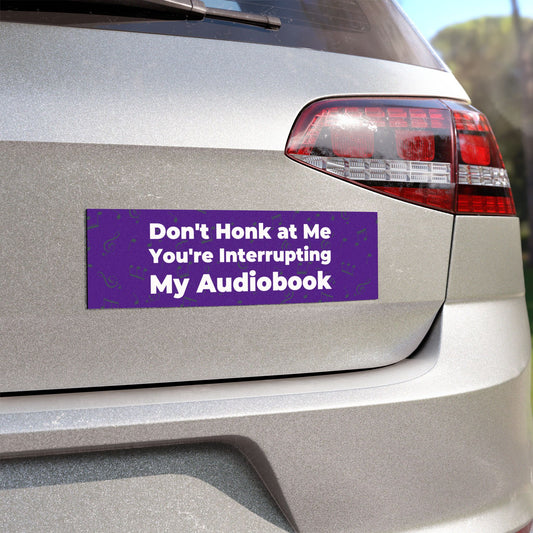 Don't Honk at Me Car Magnet – Perfect for Audiobook Lovers - Car Bumper Sticker