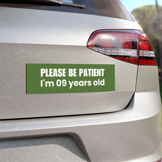 Please Be Patient, I'm 9 Years Old - Car Magnet – Humorous and Modest Vehicle Accessory - Bumper Sticker for Vehicles