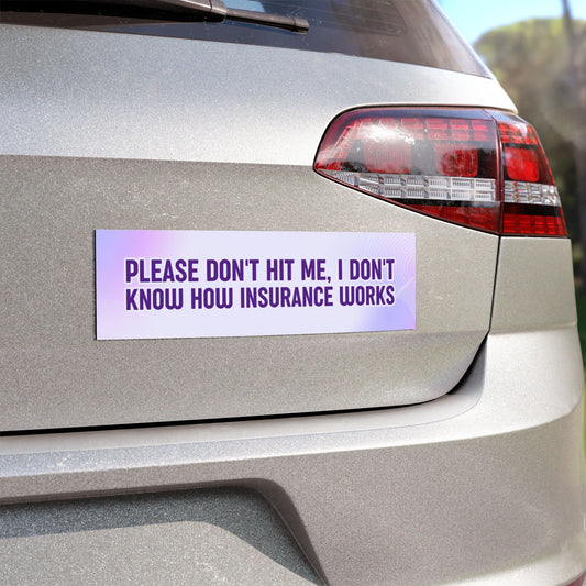 Please Don't Hit Me, I Don't Know How Insurance Works Car Magnet – Humorous and Sweet Vehicle Accessory – Bumper Sticker for Vehicles