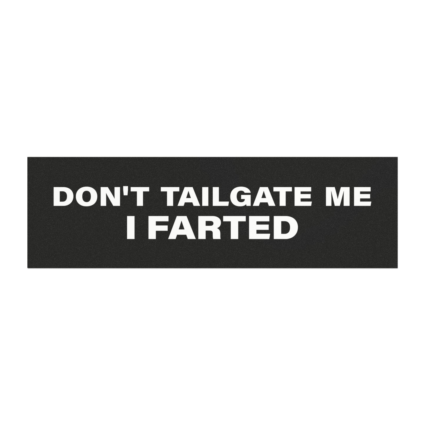 Funny Car Magnet - Don’t Tailgate Me I Farted - Hilarious Bumper Magnet for Car, Truck, SUV - Gag Gift for Drivers