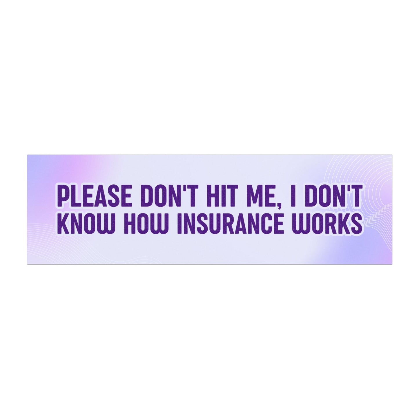 Please Don't Hit Me, I Don't Know How Insurance Works Car Magnet – Humorous and Sweet Vehicle Accessory – Bumper Sticker for Vehicles