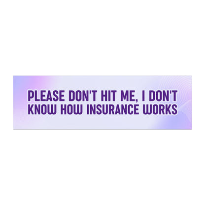 Please Don't Hit Me, I Don't Know How Insurance Works Car Magnet – Humorous and Sweet Vehicle Accessory – Bumper Sticker for Vehicles