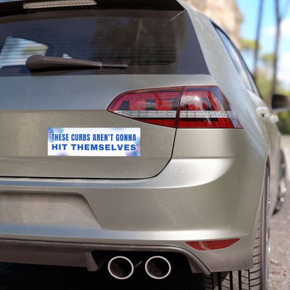 These Curbs Aren't Gonna Hit Themselves – Cute and Funny Car Magnet for Drivers - Bumper Sticker for Vehicles