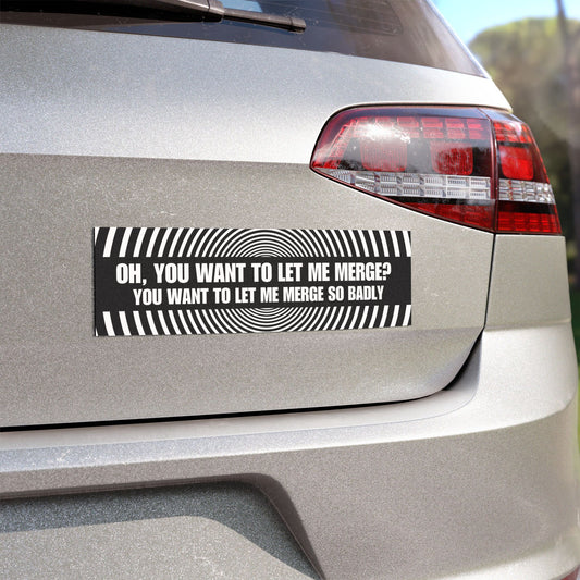 Oh, You Want to Let Me Merge_ – Modest and Funny Car Magnet for Drivers - Bumper Sticker for Vehicles