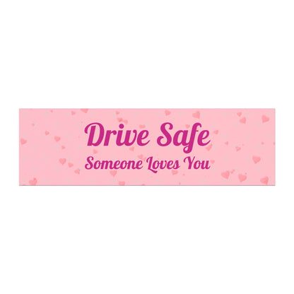 Drive Safe Someone Loves You - Heartfelt Vehicle Reminder - Car Bumper Sticker