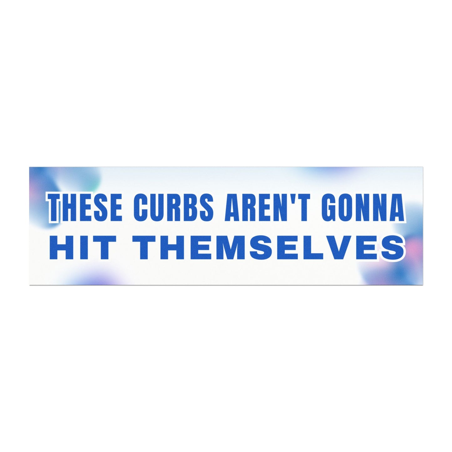 These Curbs Aren't Gonna Hit Themselves – Cute and Funny Car Magnet for Drivers - Bumper Sticker for Vehicles