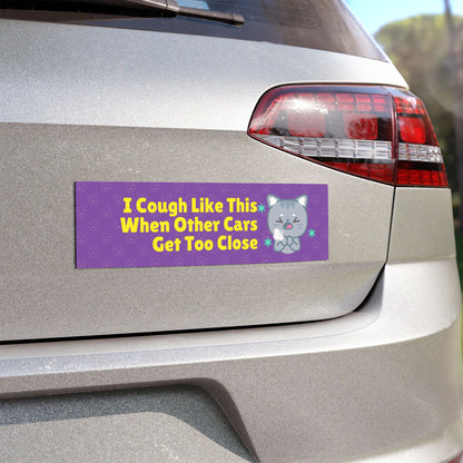 I Cough Like This When Other Cars Get Too Close - Humorous Car Magnet – Funny Bumper Sticker Alternative for Vehicles