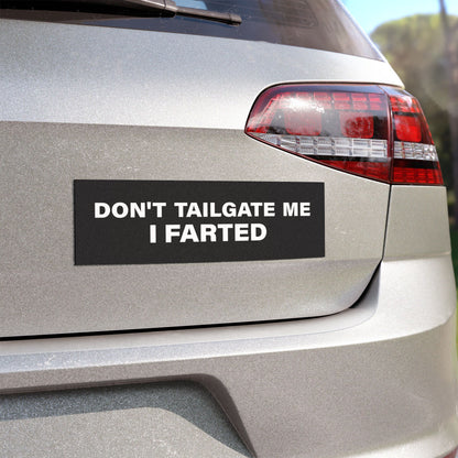 Funny Car Magnet - Don’t Tailgate Me I Farted - Hilarious Bumper Magnet for Car, Truck, SUV - Gag Gift for Drivers