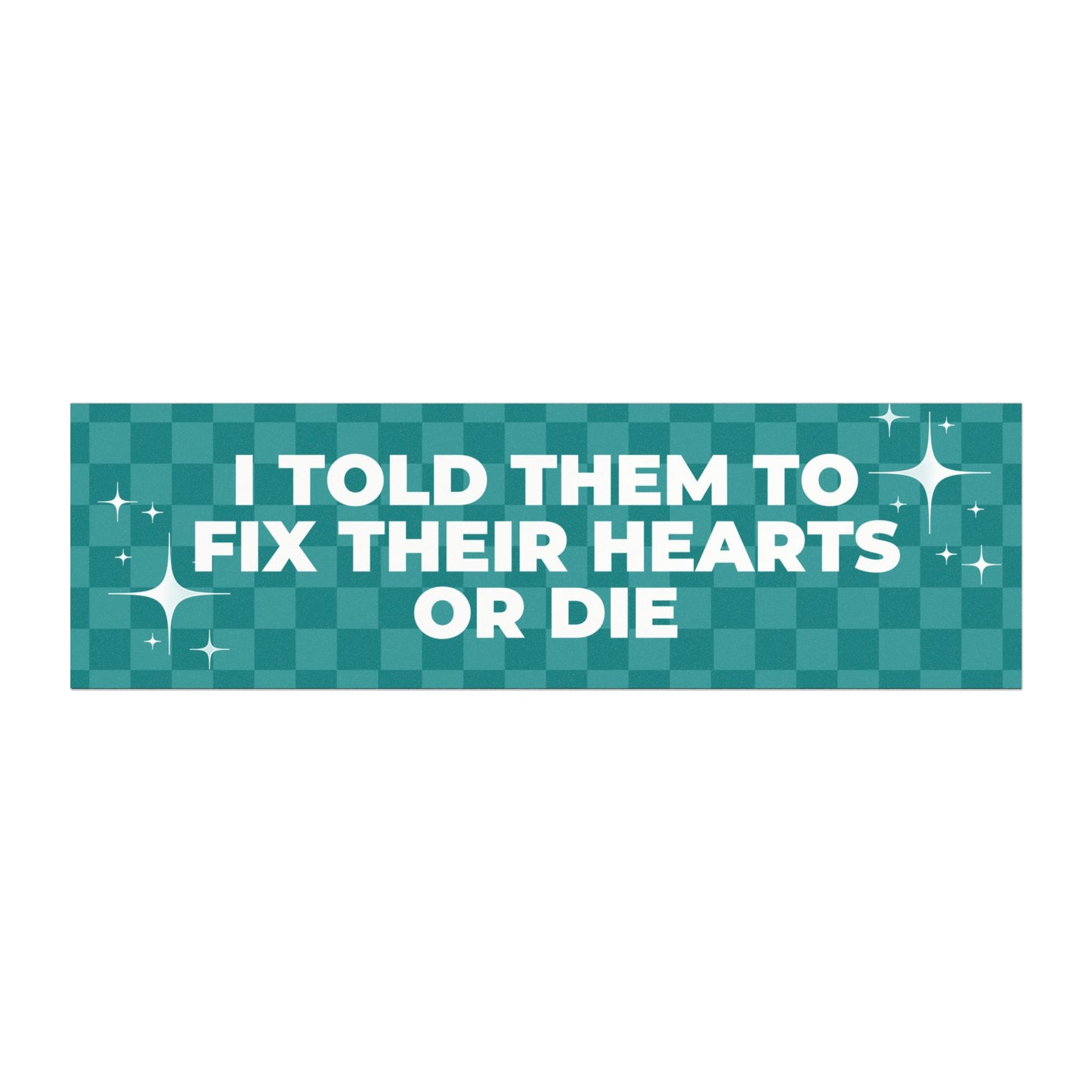 I Told Them to Fix Their Hearts or Die - Inspirational Car Magnet – Motivational Bumper Sticker Alternative for Vehicles