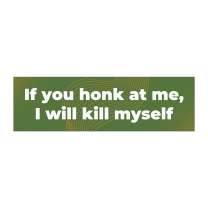 If You Honk at Me, I Will Kill Myself Car Magnet – Dark Humor Vehicle Accessory - Bumper Sticker for Vehicles