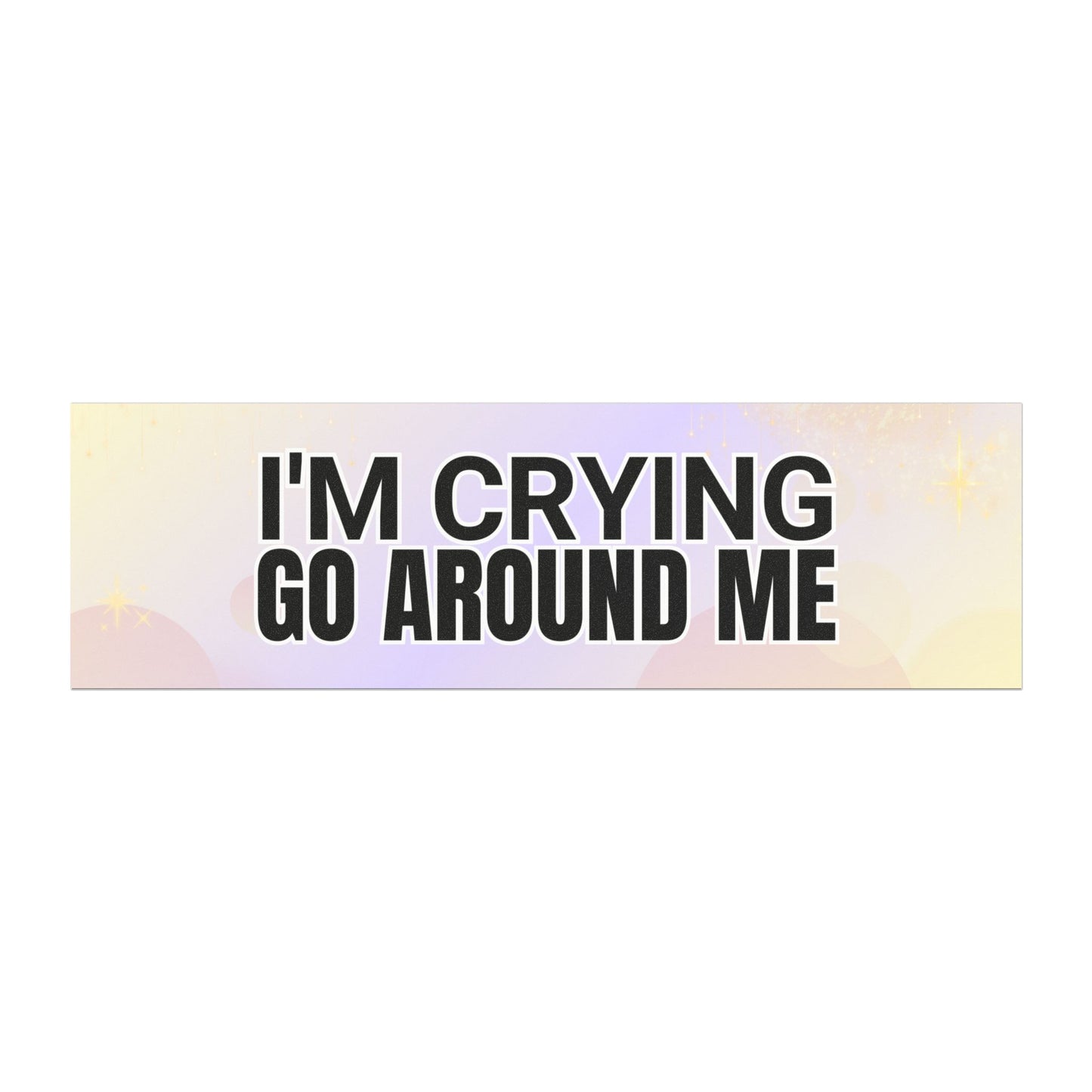 Go Around Me, I'm Crying – Cute and Funny Car Magnet for Drivers - Bumper Sticker for Vehicles