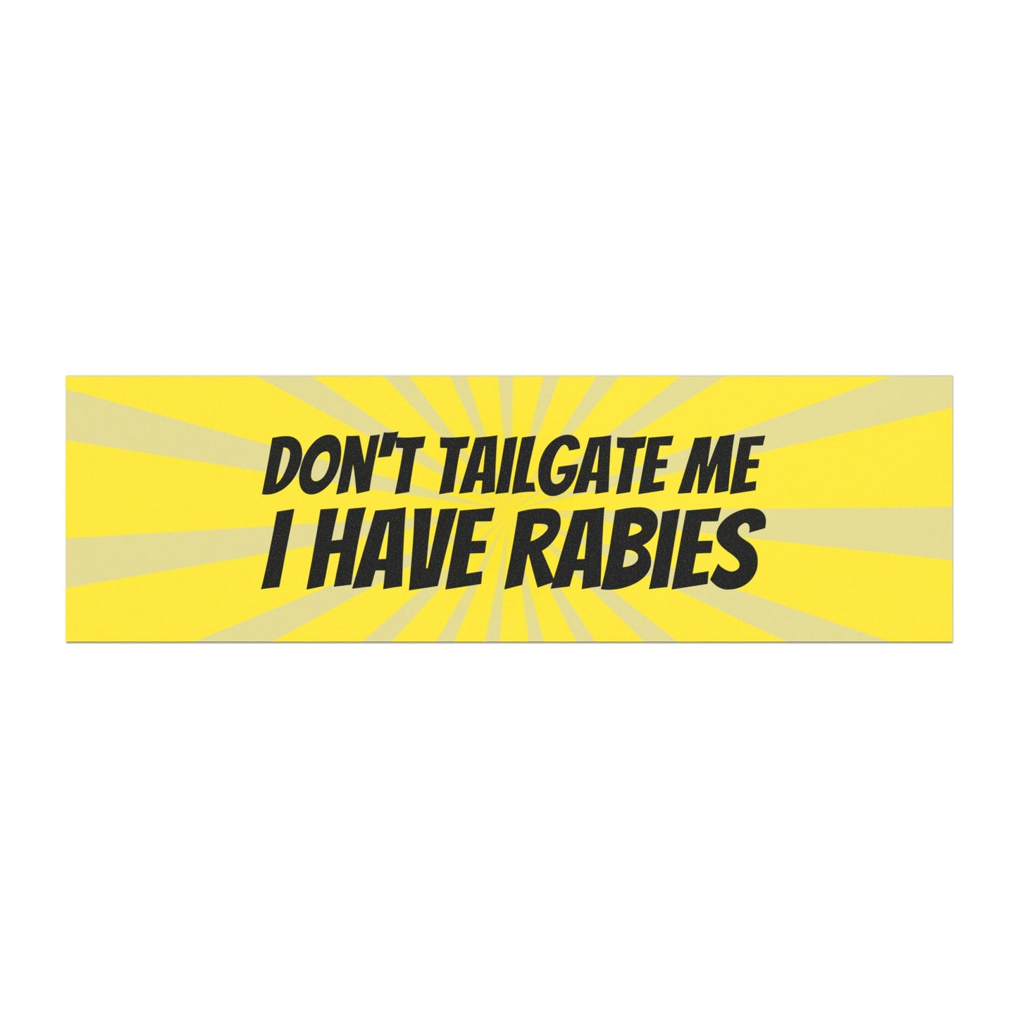 Don't Tailgate Me, I Have Rabies Car Magnet – Hilarious Warning for Drivers - Car Bumper Sticker