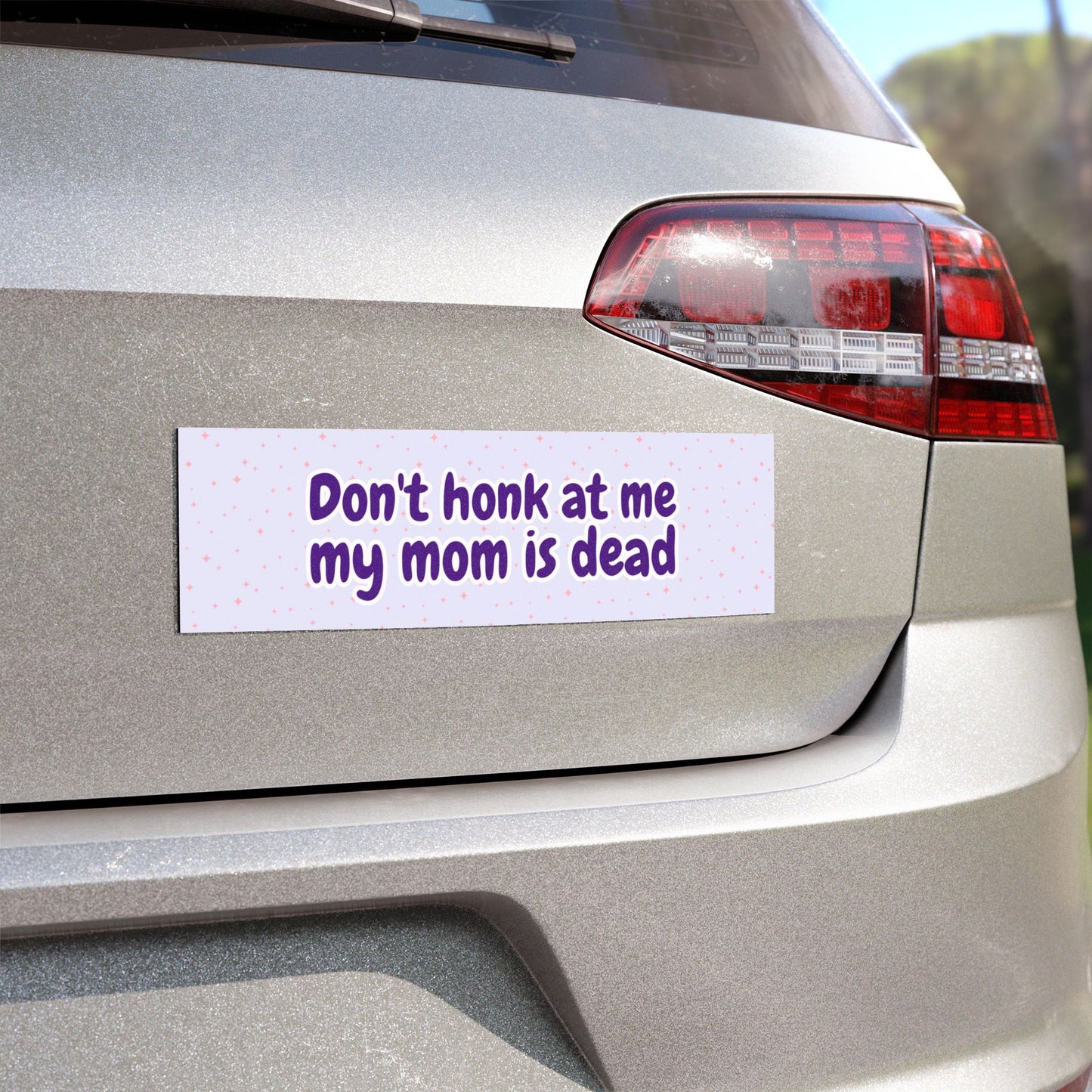 Don't Honk at Me; My Mom Is Dead – Funny Car Magnet for Drivers – Bumper Sticker for Vehicles