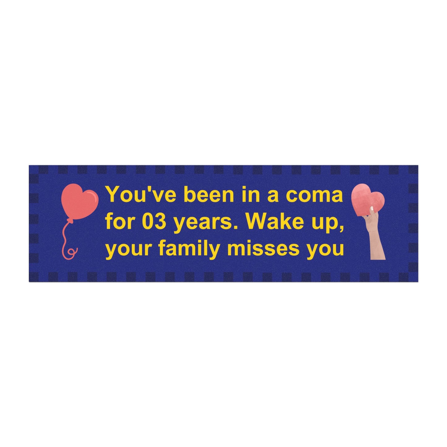 You've Been in a Coma for Three Years. Wake up. Your family misses you - Funny Car Magnet – Internet Meme Bumper Magnet for Vehicles